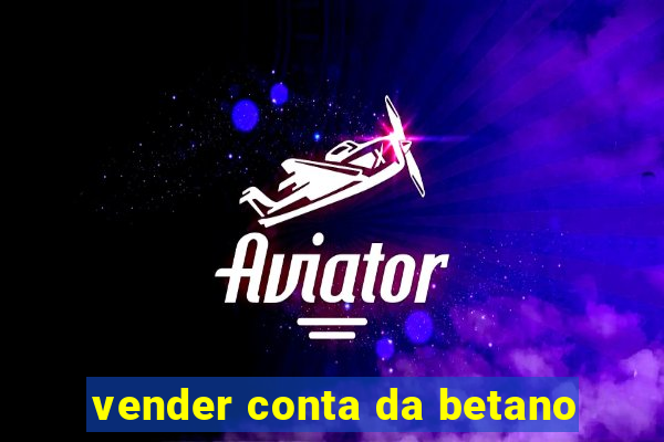 vender conta da betano